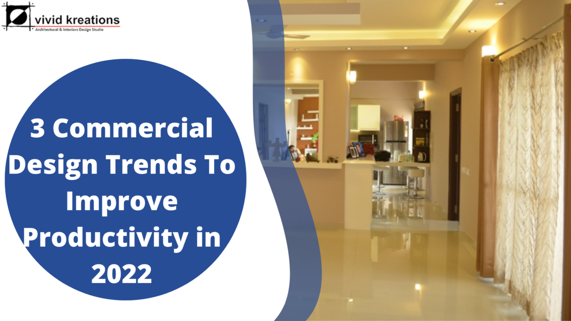 3 Commercial Design Trends To Improve Productivity in 2022